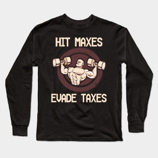 Hit Maxes Evade Taxes Funny Gym Bodybuilding Lifting Workout Long Sleeve T-Shirt